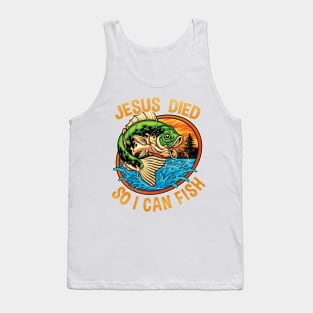 Jesus Died So I Can Fish Gift For Men Women Tank Top